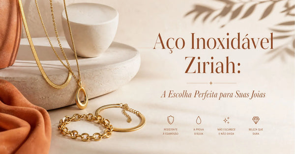 Aço Inoxidável Ziriah: Por Que Ele é a Escolha Perfeita para Suas Joias