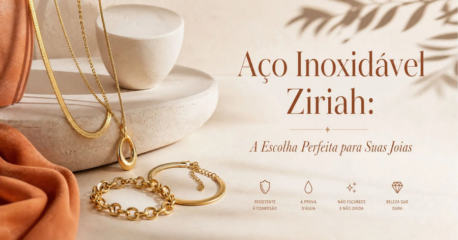 Aço Inoxidável Ziriah: Por Que Ele é a Escolha Perfeita para Suas Joias