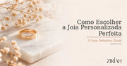 Como Escolher a Joia Personalizada Perfeita: O Guia Definitivo Ziriah